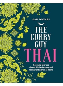 Дан Тумбс | Тайландската кухня с The Curry Guy: Над 100 класически тайландски ястия като от ресторант